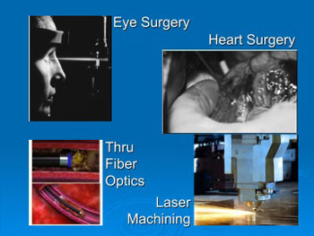 Lasers are precise tools for sculpting cornea, clearing blood vessels, or machining delicate structures